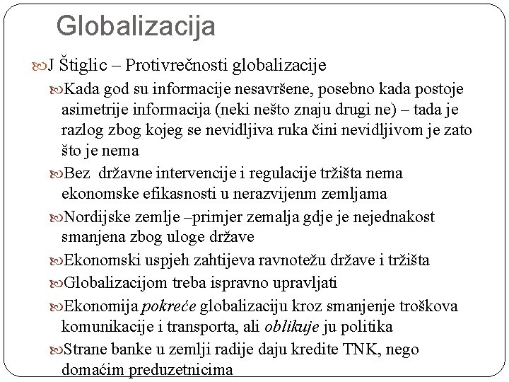 Globalizacija J Štiglic – Protivrečnosti globalizacije Kada god su informacije nesavršene, posebno kada postoje