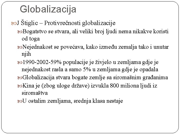 Globalizacija J Štiglic – Protivrečnosti globalizacije Bogatstvo se stvara, ali veliki broj ljudi nema