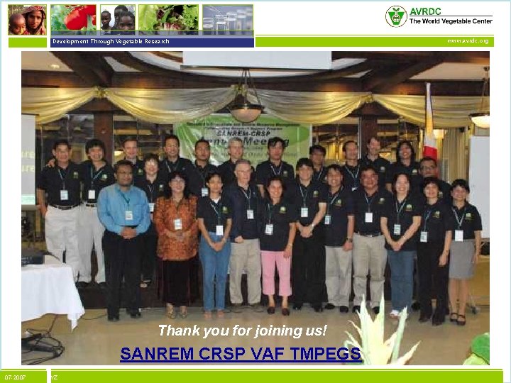 vegetables + development Development Through Vegetable Research Thank you for joining us! SANREM CRSP