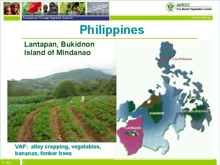 vegetables + development Development Through Vegetable Research www. avrdc. org Philippines Lantapan, Bukidnon Island
