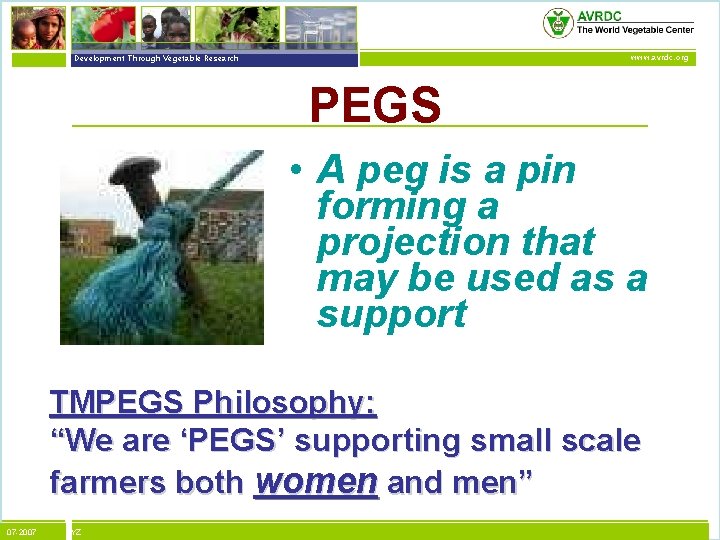 vegetables + development Development Through Vegetable Research www. avrdc. org PEGS • A peg