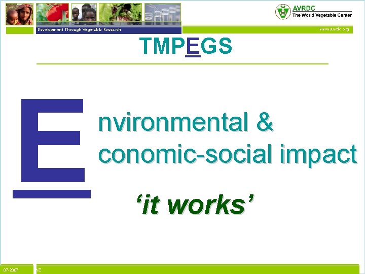 vegetables + development Development Through Vegetable Research www. avrdc. org TMPEGS E 07 -2007