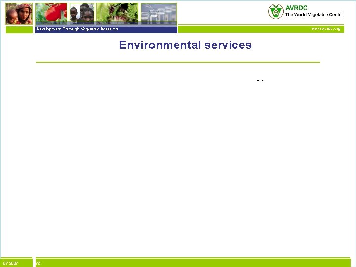 vegetables + development Development Through Vegetable Research www. avrdc. org Environmental services Reduction of