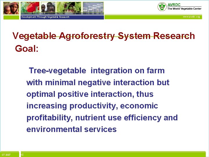 vegetables + development Development Through Vegetable Research www. avrdc. org Vegetable Agroforestry System Research