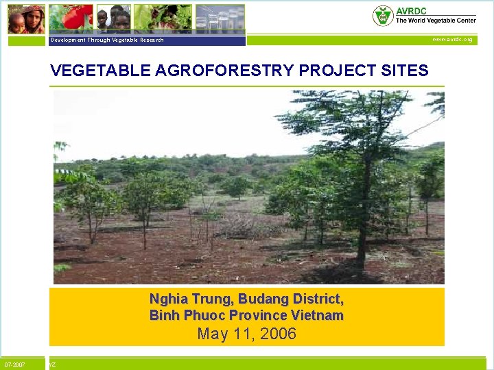 vegetables + development Development Through Vegetable Research www. avrdc. org VEGETABLE AGROFORESTRY PROJECT SITES