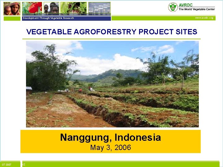 vegetables + development Development Through Vegetable Research www. avrdc. org VEGETABLE AGROFORESTRY PROJECT SITES