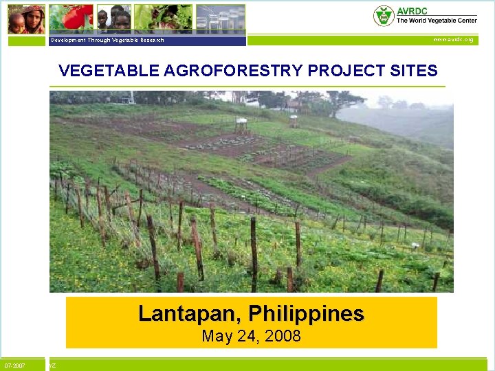 vegetables + development Development Through Vegetable Research www. avrdc. org VEGETABLE AGROFORESTRY PROJECT SITES
