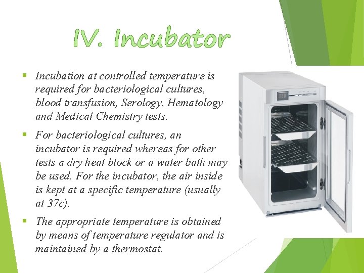 IV. Incubator § Incubation at controlled temperature is required for bacteriological cultures, blood transfusion,
