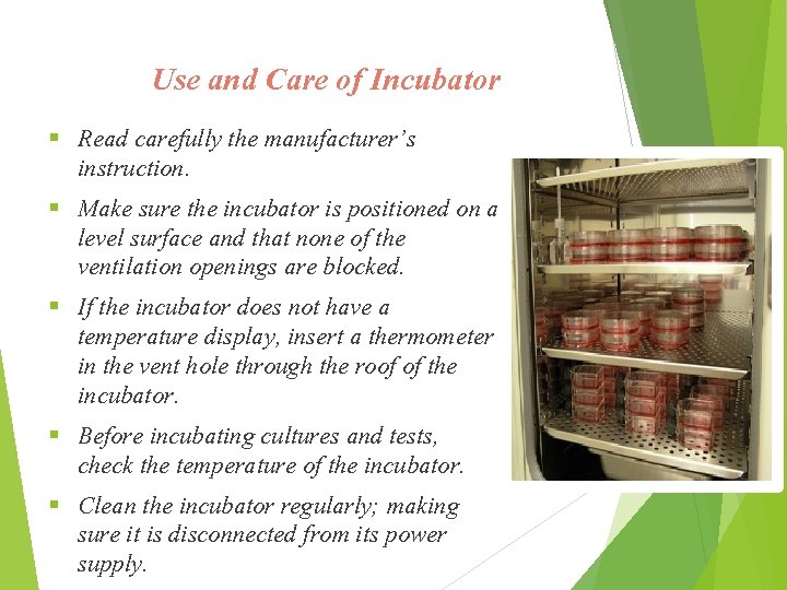 Use and Care of Incubator § § § Read carefully the manufacturer’s instruction. Make