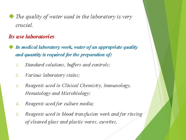  The quality of water used in the laboratory is very crucial. Its use