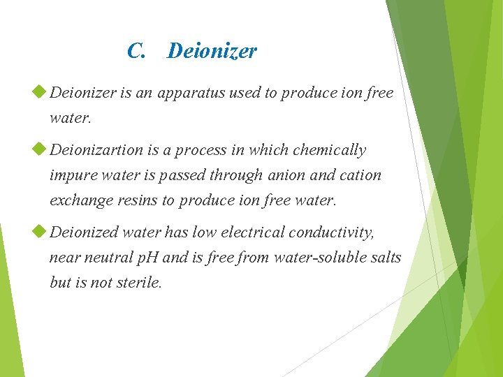C. Deionizer is an apparatus used to produce ion free water. Deionizartion is a