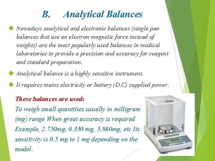 B. Analytical Balances Nowadays analytical and electronic balances (single pan balances that use an