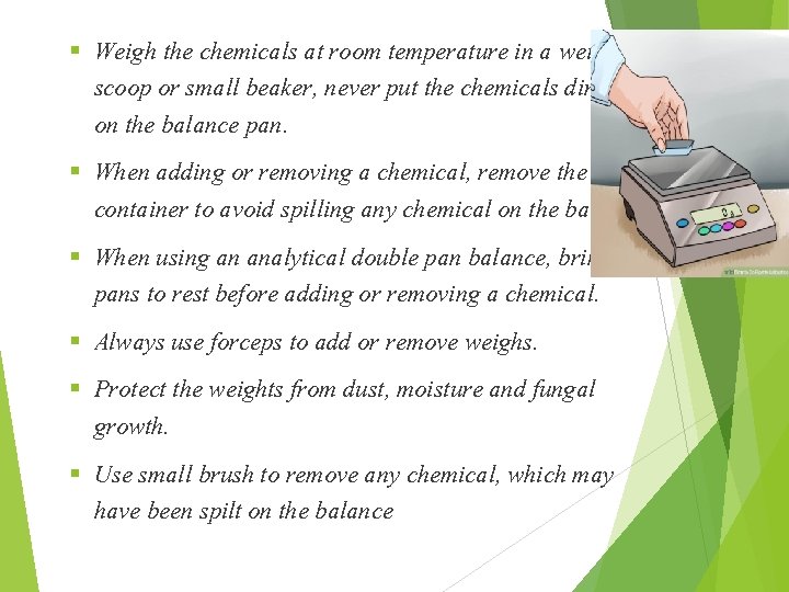 § Weigh the chemicals at room temperature in a weighing scoop or small beaker,