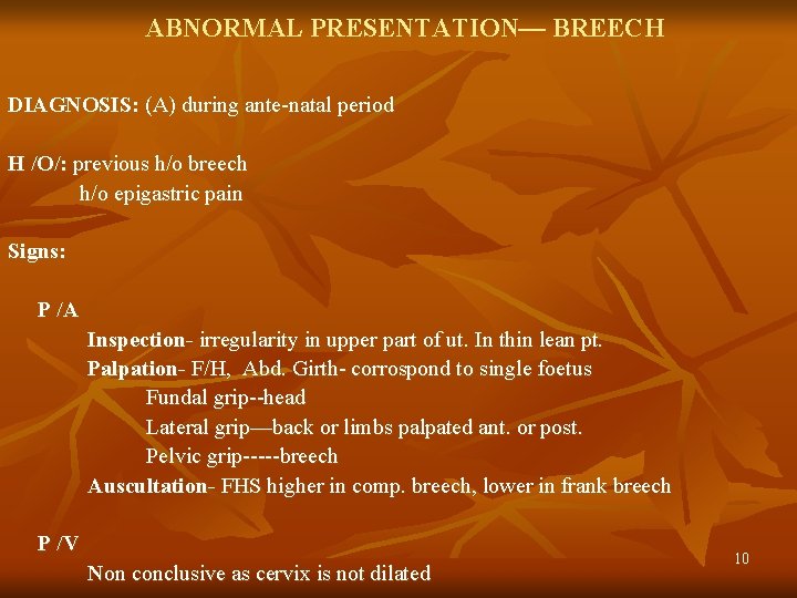 ABNORMAL PRESENTATION— BREECH DIAGNOSIS: (A) during ante-natal period H /O/: previous h/o breech h/o