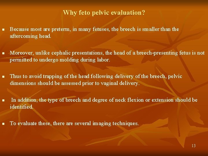 Why feto pelvic evaluation? n n n Because most are preterm, in many fetuses,