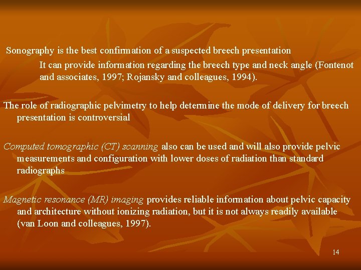 Sonography is the best confirmation of a suspected breech presentation It can provide information