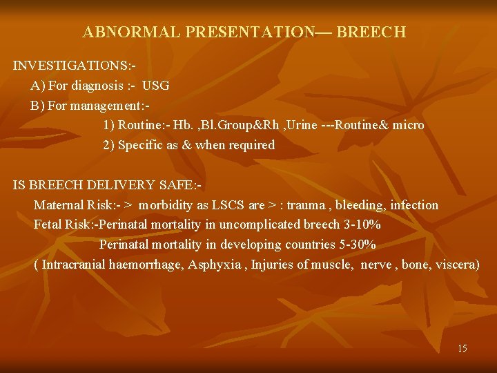 ABNORMAL PRESENTATION— BREECH INVESTIGATIONS: A) For diagnosis : - USG B) For management: 1)