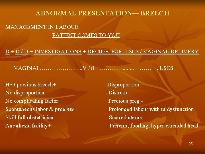 ABNORMAL PRESENTATION— BREECH MANAGEMENT IN LABOUR PATIENT COMES TO YOU D + D /