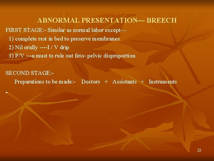 ABNORMAL PRESENTATION— BREECH FIRST STAGE: - Similar as normal labor except— 1) complete rest