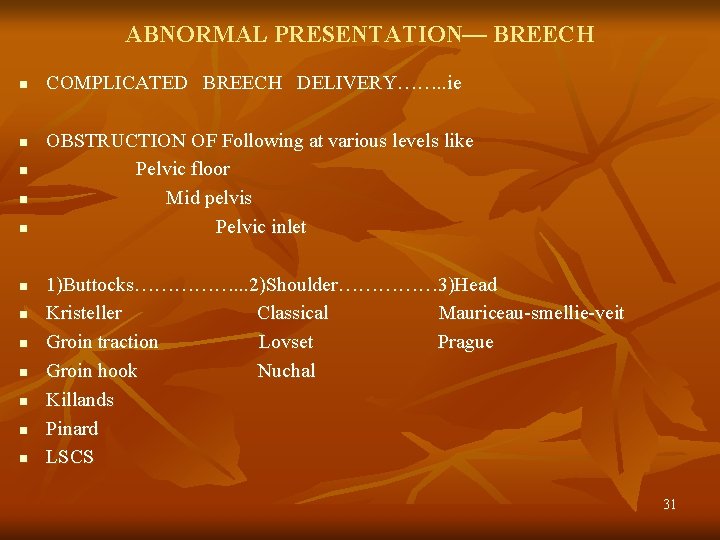 ABNORMAL PRESENTATION— BREECH n n n COMPLICATED BREECH DELIVERY……. . ie OBSTRUCTION OF Following