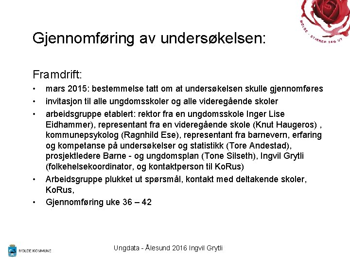 Gjennomføring av undersøkelsen: Framdrift: • • • mars 2015: bestemmelse tatt om at undersøkelsen