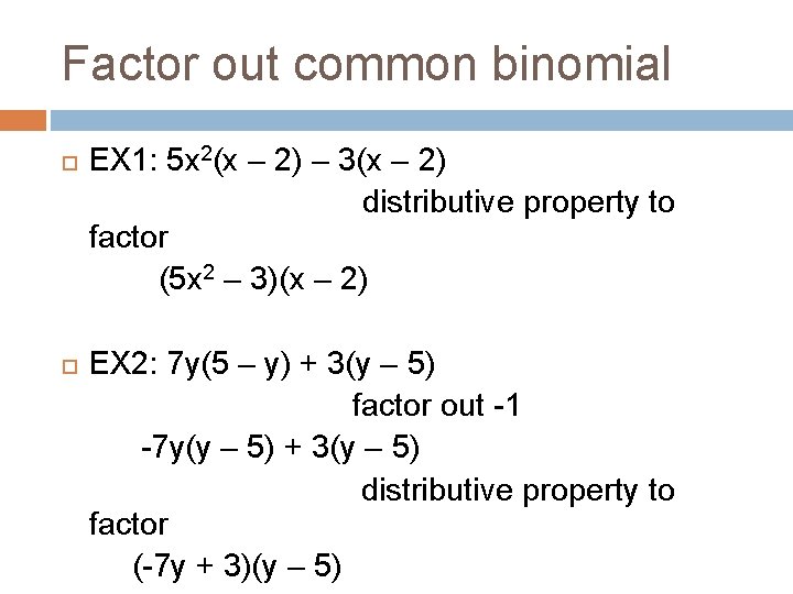 Factor out common binomial EX 1: 5 x 2(x – 2) – 3(x – Factor out common binomial EX 1: 5 x 2(x – 2) – 3(x –