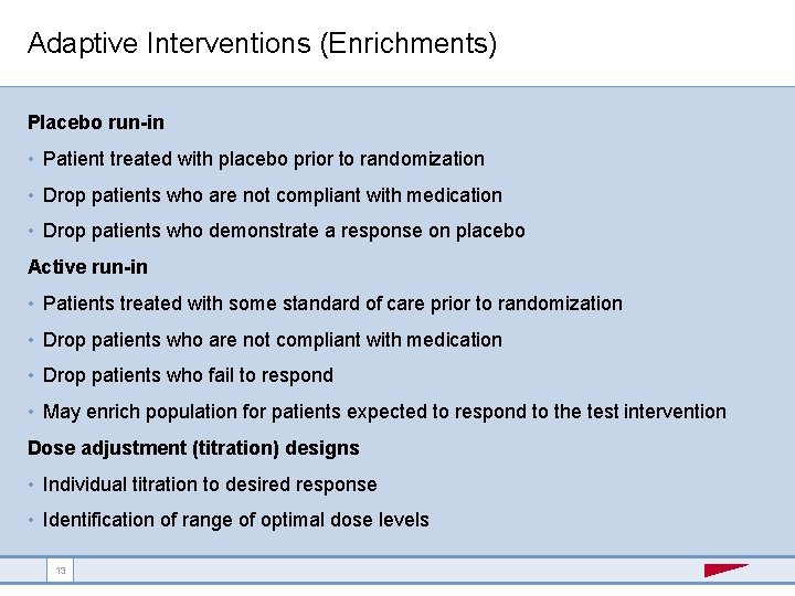 Adaptive Interventions (Enrichments) Placebo run-in • Patient treated with placebo prior to randomization •