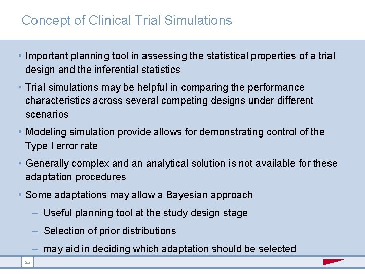 Concept of Clinical Trial Simulations • Important planning tool in assessing the statistical properties