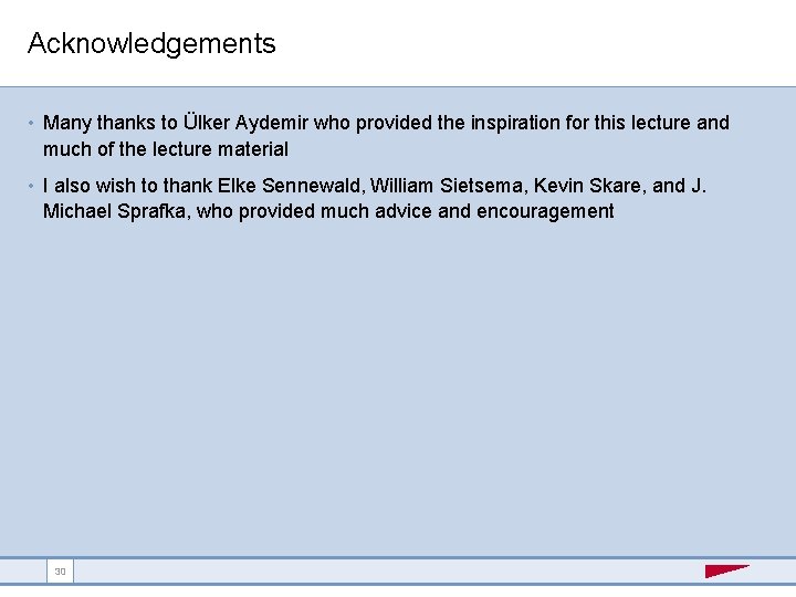Acknowledgements • Many thanks to Ülker Aydemir who provided the inspiration for this lecture