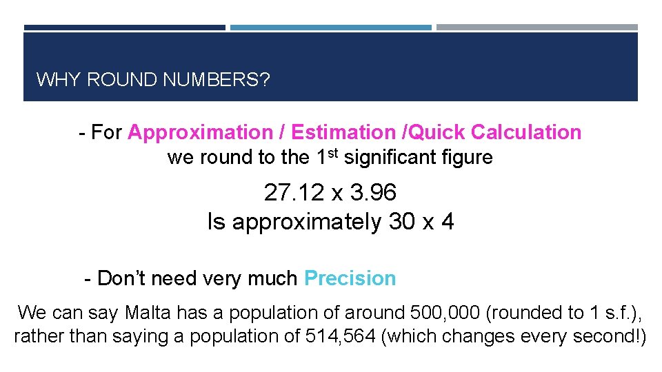 WHY ROUND NUMBERS? - For Approximation / Estimation /Quick Calculation we round to the