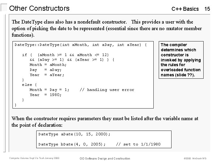 Other Constructors C++ Basics 15 The Date. Type class also has a nondefault constructor. Other Constructors C++ Basics 15 The Date. Type class also has a nondefault constructor.