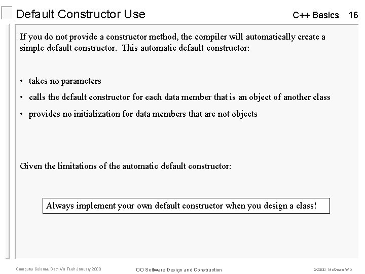 Default Constructor Use C++ Basics 16 If you do not provide a constructor method, Default Constructor Use C++ Basics 16 If you do not provide a constructor method,