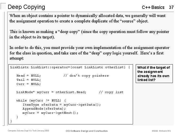 Deep Copying C++ Basics 37 When an object contains a pointer to dynamically allocated Deep Copying C++ Basics 37 When an object contains a pointer to dynamically allocated
