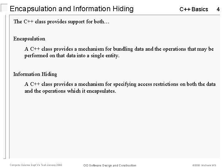 Encapsulation and Information Hiding C++ Basics The C++ class provides support for both… Encapsulation Encapsulation and Information Hiding C++ Basics The C++ class provides support for both… Encapsulation