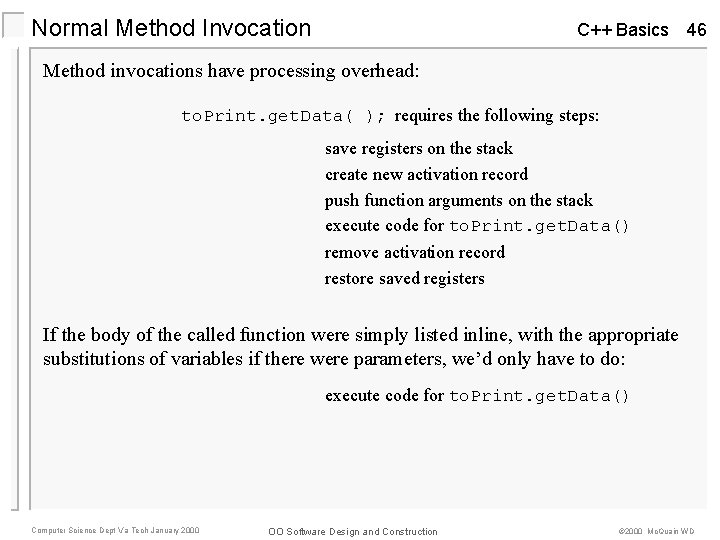 Normal Method Invocation C++ Basics 46 Method invocations have processing overhead: to. Print. get. Normal Method Invocation C++ Basics 46 Method invocations have processing overhead: to. Print. get.