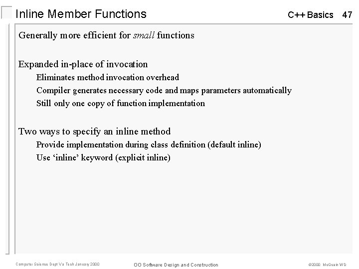Inline Member Functions C++ Basics 47 Generally more efficient for small functions Expanded in-place Inline Member Functions C++ Basics 47 Generally more efficient for small functions Expanded in-place