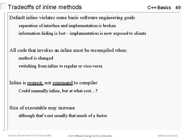 Tradeoffs of inline methods C++ Basics 49 Default inline violates some basic software engineering Tradeoffs of inline methods C++ Basics 49 Default inline violates some basic software engineering