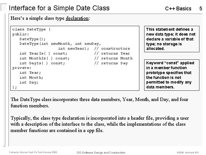 Interface for a Simple Date Class C++ Basics Here’s a simple class type declaration: Interface for a Simple Date Class C++ Basics Here’s a simple class type declaration: