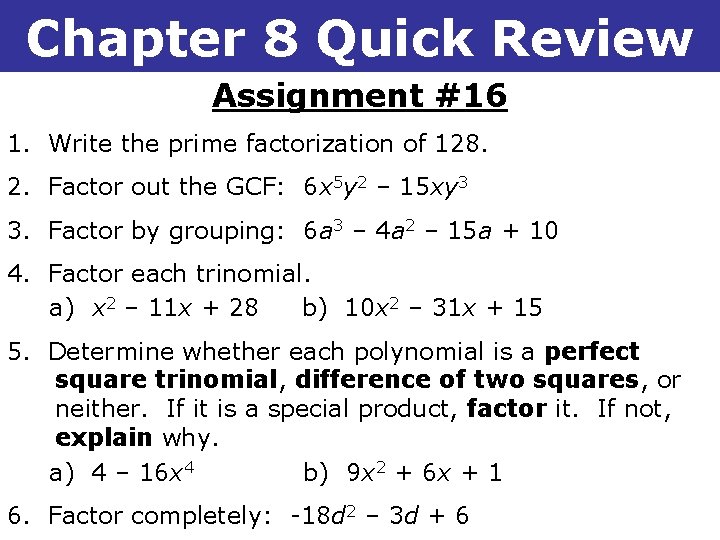 8 -6 Choosing 8 a Factoring Chapter Quick. Method Review Assignment #16 1. Write