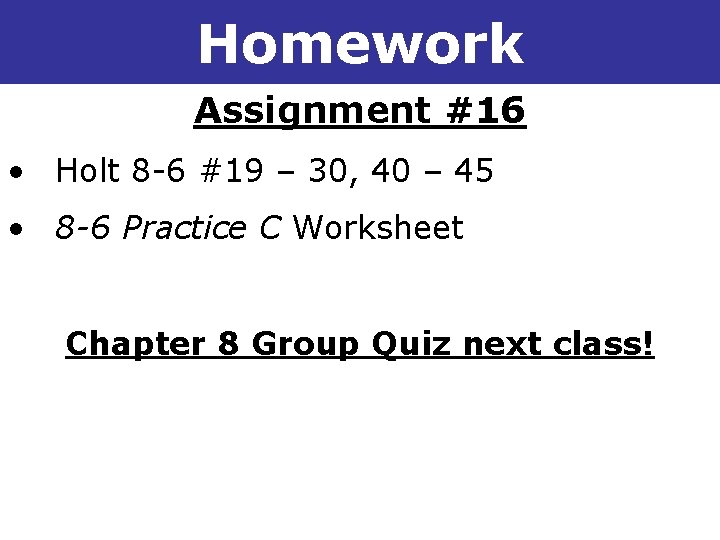 8 -6 Choosing a Factoring Method Homework Assignment #16 • Holt 8 -6 #19 8 -6 Choosing a Factoring Method Homework Assignment #16 • Holt 8 -6 #19