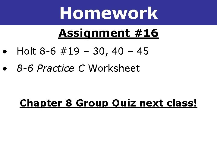 8 -6 Choosing a Factoring Method Homework Assignment #16 • Holt 8 -6 #19