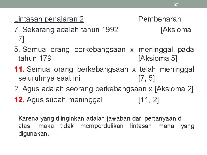 21 Lintasan penalaran 2 Pembenaran 7. Sekarang adalah tahun 1992 [Aksioma 7] 5. Semua