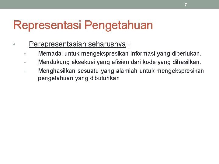 7 Representasi Pengetahuan Perepresentasian seharusnya : • • Memadai untuk mengekspresikan informasi yang diperlukan.