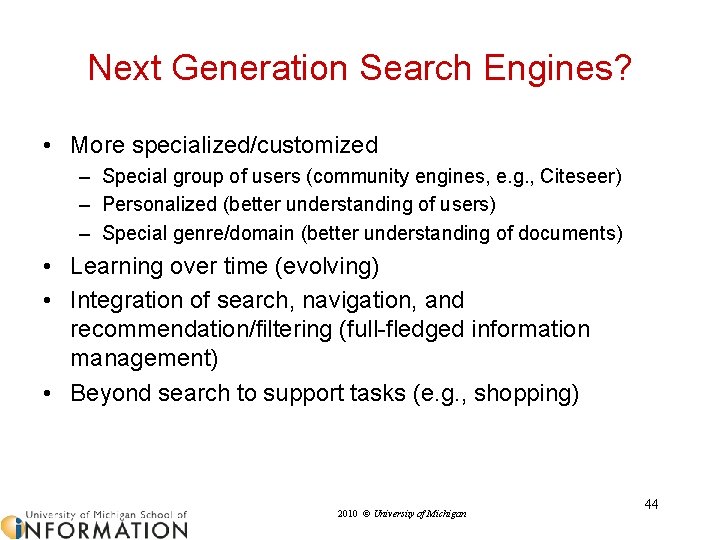 Next Generation Search Engines? • More specialized/customized – Special group of users (community engines,