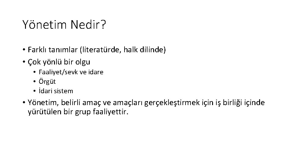 Yönetim Nedir? • Farklı tanımlar (literatürde, halk dilinde) • Çok yönlü bir olgu •