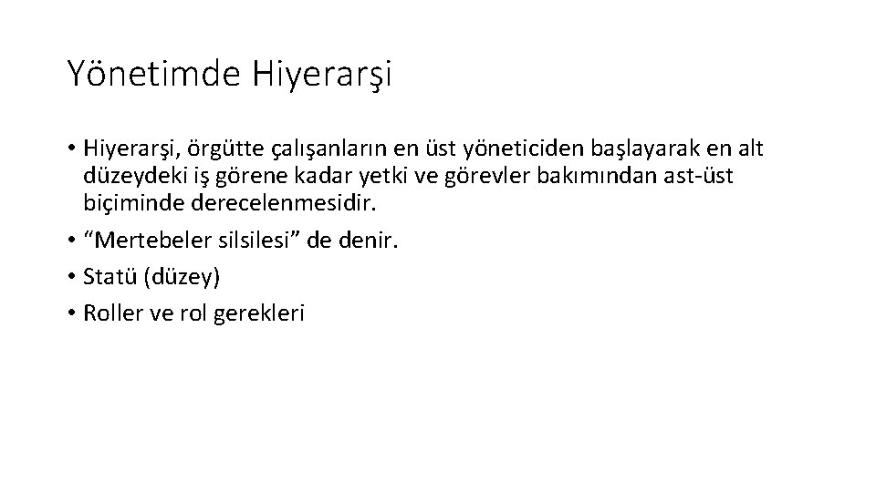 Yönetimde Hiyerarşi • Hiyerarşi, örgütte çalışanların en üst yöneticiden başlayarak en alt düzeydeki iş