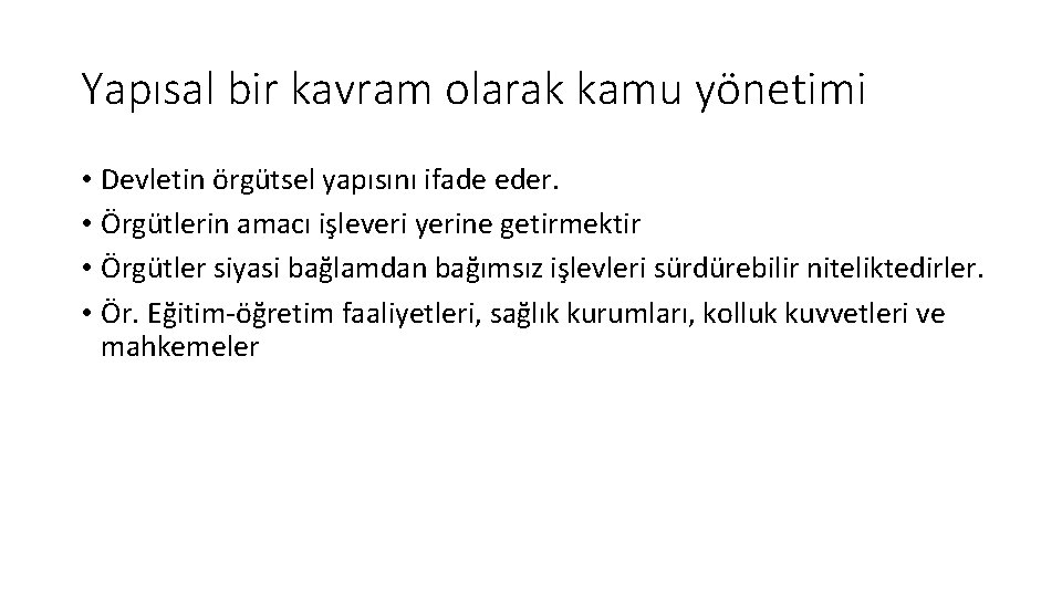 Yapısal bir kavram olarak kamu yönetimi • Devletin örgütsel yapısını ifade eder. • Örgütlerin