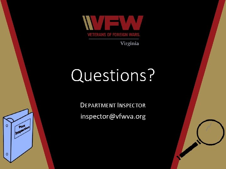 Questions? DEPARTMENT INSPECTOR inspector@vfwva. org 