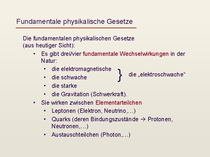 Fundamentale physikalische Gesetze Die fundamentalen physikalischen Gesetze (aus heutiger Sicht): • Es gibt drei/vier