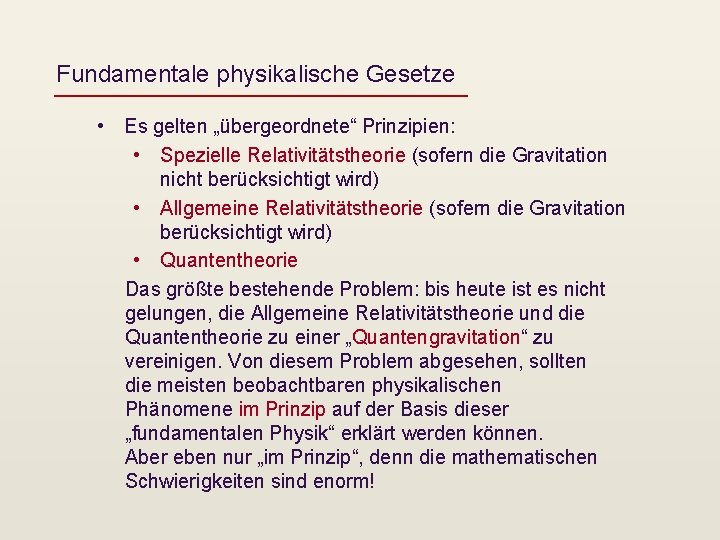 Fundamentale physikalische Gesetze • Es gelten „übergeordnete“ Prinzipien: • Spezielle Relativitätstheorie (sofern die Gravitation